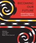 Becoming Our Future: Global Indigenous Curatorial Practice By Julie Nagam (Editor), Carly Lane (Editor), Megan Tamati-Quennell (Editor) Cover Image