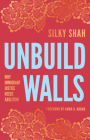 Unbuild Walls: Why Immigrant Justice Needs Abolition Cover Image