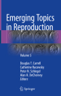 Emerging Topics in Reproduction: Volume 5 By Douglas T. Carrell (Editor), Catherine Racowsky (Editor), Peter N. Schlegel (Editor) Cover Image