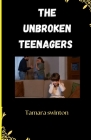The unbroken Teenagers: A Teen's Guide to Overcoming and Growing Through Divorce Cover Image