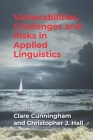 Vulnerabilities, Challenges and Risks in Applied Linguistics By Clare Cunningham (Editor), Christopher J. Hall (Editor) Cover Image