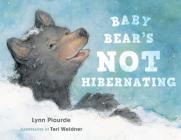 Baby Bear's Not Hibernating By Lynn Plourde, Teri Weidner (Illustrator) Cover Image