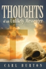 Thoughts of an Unlikely Messenger By Carl Burton Cover Image
