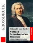 Versuch Schweizerischer Gedichte (Großdruck): Nach der Ausgabe letzter Hand By Albrecht Von Haller Cover Image