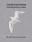 100 Bird and Animal - Coloring Book for adults - Elk, Mink, Rhinoceros, Cougar, other By Jaylee Hopper Cover Image
