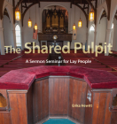 The Shared Pulpit: A Sermon Seminar for Lay People By Erika Hewitt Cover Image