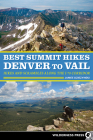 Best Summit Hikes Denver to Vail: Hikes and Scrambles Along the I-70 Corridor By James Dziezynski Cover Image