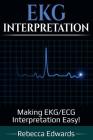 EKG Interpretation: Making EKG/ECG Interpretation Easy! Cover Image