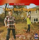 I Am a Good Neighbor (Kids of Character) By Maria Nelson Cover Image