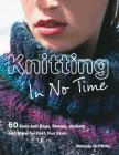Knitting In No Time: 50 easy-knit bags, shawls, jackets and more for fast, fun style By Melody Griffiths Cover Image