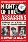 Night of the Assassins: The Untold Story of Hitler's Plot to Kill FDR, Churchill, and Stalin By Howard Blum Cover Image