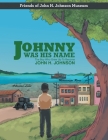 Johnny Was His Name: The Boy Who Grew Up To Become John H. Johnson By Friends of John H Johnson Museum Cover Image
