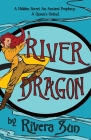 River Dragon: A Hidden Secret. An Ancient Prophecy. A Queen's Ordeal. By Rivera Sun Cover Image