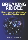 Breaking the Riddle: Time vs Space, and the Universe beyond the Standard Model By Christos Tsikoudas Cover Image