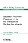 Radiation Protection Programmes for the Transport of Radioactive Material By International Atomic Energy Agency (Editor) Cover Image
