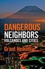 Dangerous Neighbors: Volcanoes and Cities By Grant Heiken, Jody Heiken (Editor), Julie Wilbert (Illustrator) Cover Image