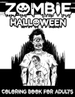 Zombie Halloween Coloring Book For Adult's: Discover A Wide Variety Of Halloween Zombie Coloring Pages for Adults By Blue Zine Publishing Cover Image