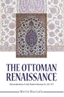 The Ottoman Renaissance: A Reconsideration of Early Modern Ottoman Art, 1413-1575 By Metin Mustafa Cover Image