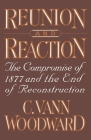 Reunion and Reaction: The Compromise of 1877 and the End of Reconstruction By C. Vann Woodward Cover Image