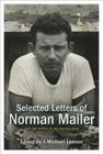 Selected Letters of Norman Mailer By Norman Mailer, J. Michael Lennon (Editor) Cover Image