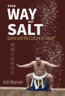 The Way of Salt: Sumo and the Culture of Japan Cover Image