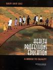 Health Professions Education: A Bridge to Quality (Quality Chasm Series) Cover Image