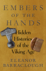 Embers of the Hands: Hidden Histories of the Viking Age By Eleanor Barraclough Cover Image