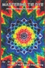 Mastering Tie Dye: Advanced Techniques for Artistic Creations By Joe Mucha J. D. Cover Image