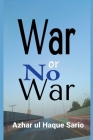 War or No War By Azhar Ul Haque Sario Cover Image