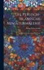 Die persisch-islamische Miniaturmalerie: Ein Beitrag zur Kunstgeschichte Irans. Cover Image