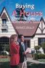 Buying a House: The First Time Homebuyer's Guide By Sr. Perry, Michael T. Cover Image