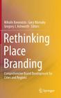 Rethinking Place Branding: Comprehensive Brand Development for Cities and Regions By Mihalis Kavaratzis (Editor), Gary Warnaby (Editor), Gregory J. Ashworth (Editor) Cover Image