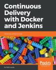 Continuous Delivery with Docker and Jenkins: Delivering software at scale By Rafal Leszko Cover Image