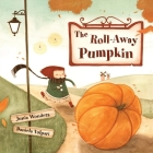 The Roll-Away Pumpkin By Junia Wonders, Daniela Volpari (Illustrator) Cover Image