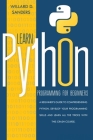 Learn Python Programming for Beginners: a beginner's guide comprehending python. Develop your programming skills and learn all the tricks with this cr By Willard D. Sanders Cover Image