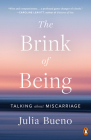The Brink of Being: Talking About Miscarriage By Julia Bueno Cover Image