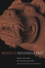 Mexico's Indigenous Past: Volume 240 (Civilization of the American Indian #240) By Alfredo Lopez Austin, Leonardo Lopez Lujan, Bernard R. Ortiz De Montellano (Translator) Cover Image