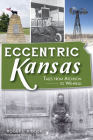 Eccentric Kansas: Tales from Atchison to Winfield By Roger L. Ringer, Rebecca J. Tanner (Foreword by) Cover Image