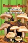 Mushroom Magic: Varieties and Cultivation Methods By Hseham Amrahs Cover Image