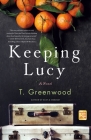 Keeping Lucy: A Novel By T. Greenwood Cover Image