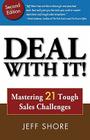 Deal with It! Mastering 21 Tough Sales Challenges By Jeff Shore Cover Image