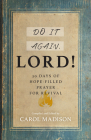 Do It Again, Lord!: 30 Days of Hope-Filled Prayer for Revival By Carol Madison (Compiled by) Cover Image