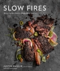 Slow Fires: Mastering New Ways to Braise, Roast, and Grill: A Cookbook By Justin Smillie, Kitty Greenwald Cover Image