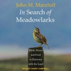 In Search of Meadowlarks: Birds, Farms, and Food in Harmony with the Land By John M. Marzluff, Danny Campbell (Read by) Cover Image