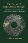 The Poetics of Early Chinese Thought: How the Shijing Shaped the Chinese Philosophical Tradition By Michael Hunter Cover Image