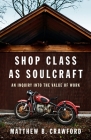 Shop Class as Soulcraft: An Inquiry Into the Value of Work Cover Image