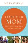 Forever Mom: What to Expect When You're Adopting By Mary Ostyn Cover Image