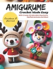Amigurume Crochet Made Easy: With Create 24 Adorable Keychains, Stuffed Animals and More Cover Image