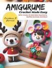 Amigurume Crochet Made Easy: With Create 24 Adorable Keychains, Stuffed Animals and More By Ceridwen O. Garrick Cover Image