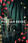 The Persian Bride: A Novel By James Buchan Cover Image